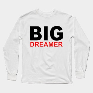 Big dreamer dreams big Long Sleeve T-Shirt